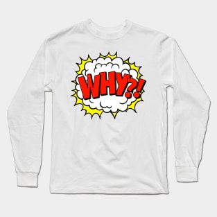 Why?! pop art Long Sleeve T-Shirt